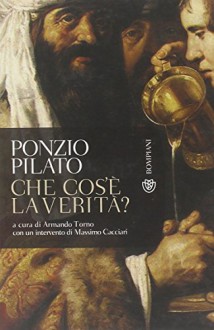 Ponzio Pilato: Che Cos'è La Verità?: Una Domanda Che Non Ha Ancora Risposta - Armando Torno