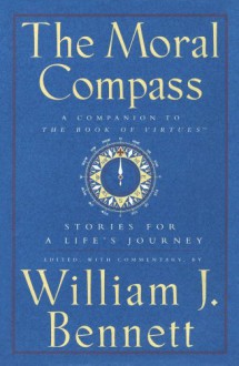 The Moral Compass: Stories for a Life's Journey - William J. Bennett