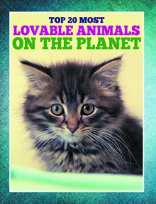 Top 20 Most Lovable Animals On The Planet: Children's Books and Bedtime Stories For Kids Ages 3-8 for Early Reading (Books For Kids Series) - Speedy Publishing