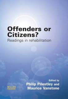 Offenders or Citizens?: Readings in Rehabilitation - Philip Priestley, Maurice Vanstone