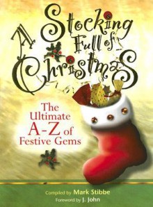 A Stocking Full of Christmas: The Ultimate A-Z of Festive Gems - Mark W.G. Stibbe