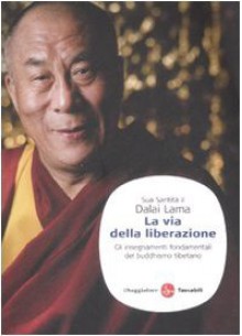 La via della liberazione: Gli insegnamenti fondamentali del buddhsmo tibetano - Dalai Lama XIV