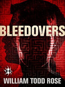Bleedovers: A Dystopian Novella - William Todd Rose