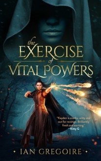 The Exercise Of Vital Powers (Legends of the Order #1) - Ian Gregoire