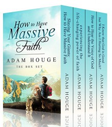 How To Have Massive Faith - Adam Houge