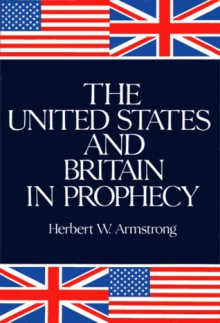 The United States and Britain in Prophecy - Herbert W. Armstrong