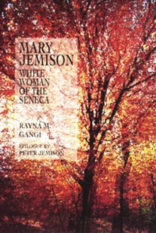 Mary Jemison: White Woman of the Seneca: A Novel - Rayna M. Gangi