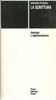 La Scrittura: Ideologia E Rappresentazione - Armando Petrucci