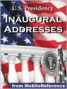 U.S. Presidency Inaugural Addresses - MobileReference