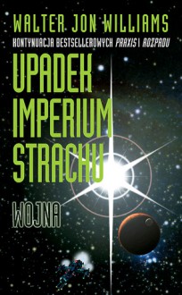 Wojna (Upadek Imperium Strachu, #3) - Walter Jon Williams, Piotr Staniewski, Grażyna Grygiel