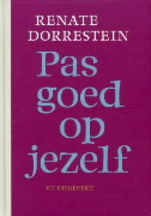 Pas goed op jezelf - Renate Dorrestein