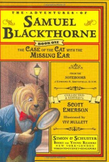 The Case of the Cat with the Missing Ear: From the notebooks of Edward R. Smithfield, D.V.M. (Adventures of Samuel Blackthorne) - Scott Emerson, Viv Mullett