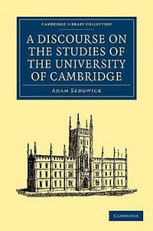 A Discourse on the Studies of the University of Cambridge - Adam Sedgwick