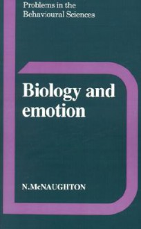 Biology and Emotion (Problems in the Behavioural Sciences) - Neil McNaughton