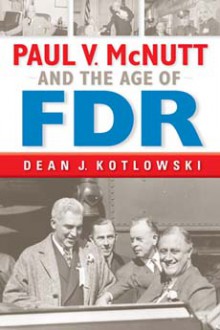 Paul V. McNutt and the Age of FDR - Dean J. Kotlowski