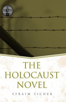 The Holocaust Novel - Efraim Sicher