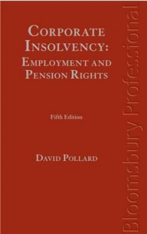 Corporate Insolvency: Employment and Pension Rights: Fifth Edition - David Pollard