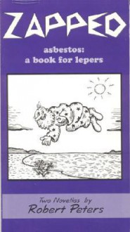 Zapped: Two Novellas : How to Make Love to a Foot/Asbestos : A Book for Lepers - Robert Peters