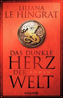 Das dunkle Herz der Welt: Roman - Liliana Le Hingrat