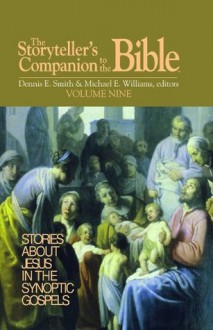 The Storyteller's Companion to the Bible Volume 9: Stories About Jesus in the Synoptic Gospels - Michael E. Williams, Dennis E. Smith