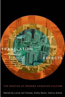 Translation Effects: The Shaping of Modern Canadian Culture - Kathy Mezei, Sherry Simon, Luise von Flotow