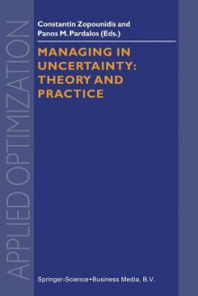 Managing in Uncertainty: Theory and Practice - Constantin Zopounidis, Panos M. Pardalos