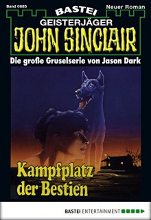 John Sinclair - Folge 0885: Kampfplatz der Bestien (2. Teil) (German Edition) - Jason Dark