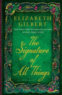 The Signature of All Things - Elizabeth Gilbert