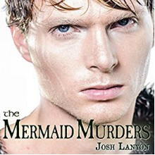 The Mermaid Murders: The Art of Murder, Book 1 - Inc. JustJoshin Publishing, Kale Williams, Josh Lanyon