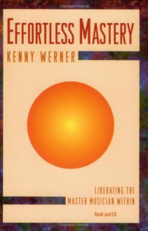 Effortless Mastery: Liberating the Master Musician Within (Book + CD set) - Kenny Werner