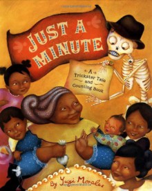 Just a Minute!: A Trickster Tale and Counting Book - Yuyi Morales