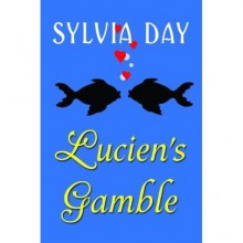 Lucien's Gamble: A Novella From Bad Boys Ahoy! - Sylvia Day