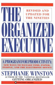 The Organized Executive: A Program for Productivity New Ways to Manage TimePaper People and the Electronic Office - Stephanie Winston