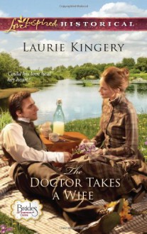 The Doctor Takes a Wife (Love Inspired Historical) - Laurie Kingery