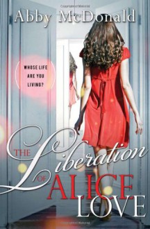 The Liberation of Alice Love - Abby McDonald