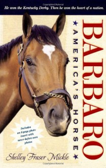 Barbaro: America's Horse - Shelly Mickle