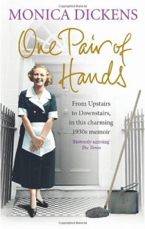 One Pair of Hands: From Upstairs to Downstairs, in this charming 1930s memoir - Monica Dickens