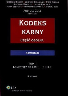 Kodeks karny. Część ogólna. Tom I. Komentarz do art. 1-116 k.k. - Włodzimierz Wróbel, Andrzej Zoll, Grzegorz Bogdan, Zbigniew Ćwiąkalski, Piotr Kardas, Jarosław Majewski, Janusz Raglewski, Maria Szewczyk, ustawodawca