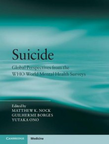 Suicide: Global Perspectives from the Who World Mental Health Surveys - Matthew K. Nock, Guilherme Borges, Yutaka Ōno