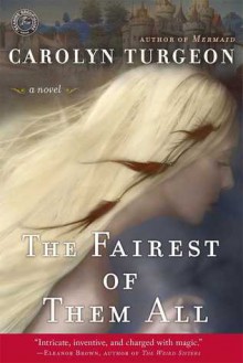 The Fairest of Them All: A Novel - Carolyn Turgeon