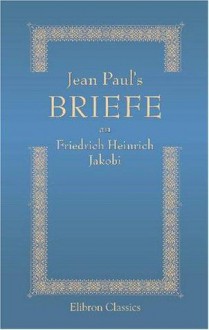 Jean Paul's Briefe an Friedrich Heinrich Jakobi - Jean Paul