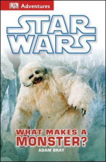 DK Adventures: Star Wars: What Makes a Monster? - Adam Bray