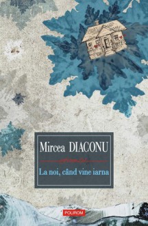 La noi, când vine iarna - Mircea Diaconu