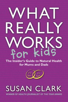 What Really Works For Kids - Susan Clark