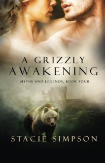 A Grizzly Awakening: Myths and Legends, Book Four (Volume 4) - Stacie Simpson, Fiona Jayde Media