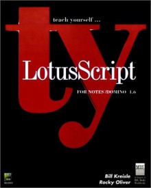 Teach Yourself Lotus Script® For Notes¿/Domino¿ 4.6 - Bill Kreisle, Rocky Oliver