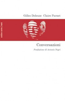 Conversazioni - Gilles Deleuze, Claire Parnet