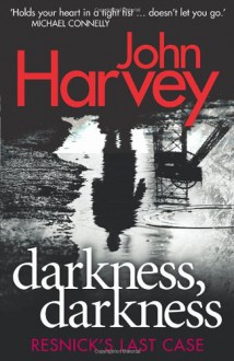 Darkness, Darkness: Resnick's Last Case - John Harvey