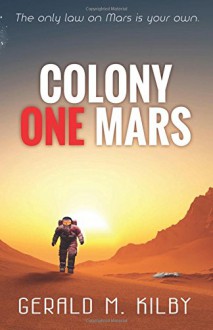 Colony One Mars: A SciFi Thriller - Mr. Gerald M Kilby