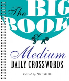 The Big Book of Medium Daily Crosswords - Peter Gordon